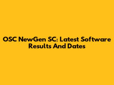 OSC NewGen SC: Latest Software Results And Dates