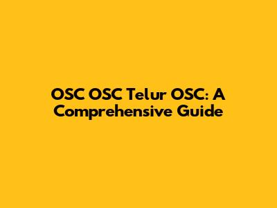 OSC OSC Telur OSC: A Comprehensive Guide