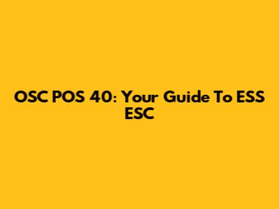 OSC POS 40: Your Guide To ESS ESC