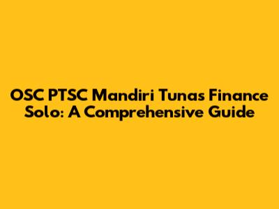 OSC PTSC Mandiri Tunas Finance Solo: A Comprehensive Guide