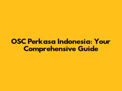 OSC Perkasa Indonesia: Your Comprehensive Guide