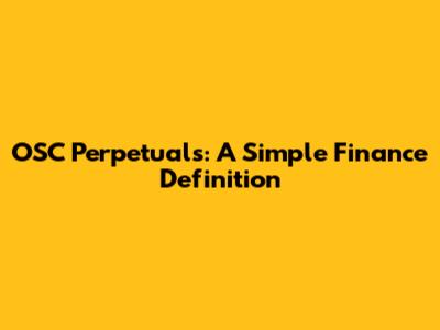 OSC Perpetuals: A Simple Finance Definition