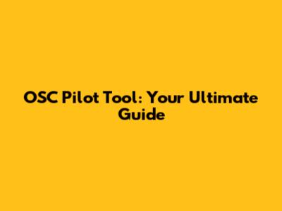 OSC Pilot Tool: Your Ultimate Guide