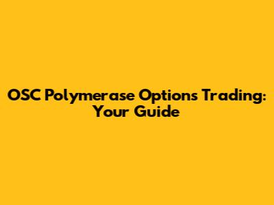 OSC Polymerase Options Trading: Your Guide
