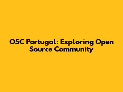 OSC Portugal: Exploring Open Source Community