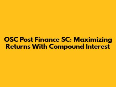 OSC Post Finance SC: Maximizing Returns With Compound Interest