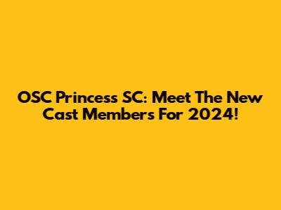 OSC Princess SC: Meet The New Cast Members For 2024!