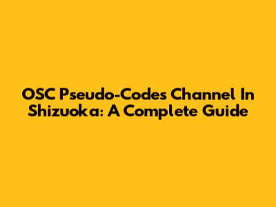 OSC Pseudo-Codes Channel In Shizuoka: A Complete Guide