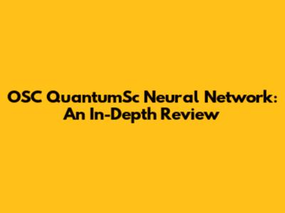 OSC QuantumSc Neural Network: An In-Depth Review