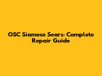 OSC Siamese Sears: Complete Repair Guide