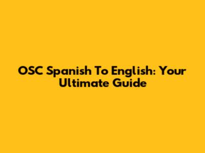 OSC Spanish To English: Your Ultimate Guide