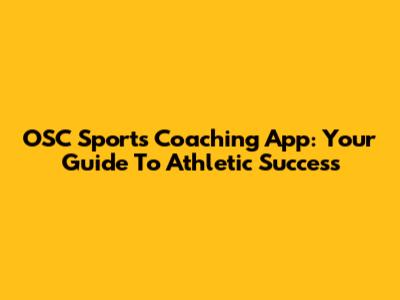 OSC Sports Coaching App: Your Guide To Athletic Success