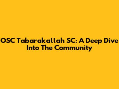 OSC Tabarakallah SC: A Deep Dive Into The Community