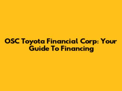 OSC Toyota Financial Corp: Your Guide To Financing