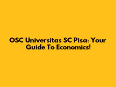 OSC Universitas SC Pisa: Your Guide To Economics!