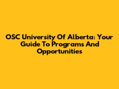OSC University Of Alberta: Your Guide To Programs And Opportunities
