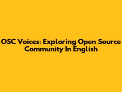 OSC Voices: Exploring Open Source Community In English