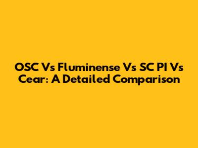OSC Vs Fluminense Vs SC PI Vs Cear: A Detailed Comparison