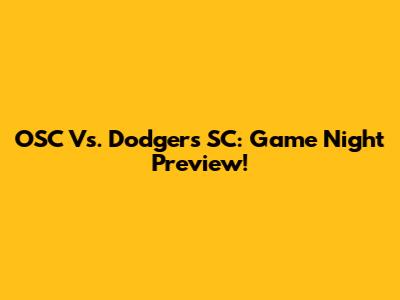 OSC Vs. Dodgers SC: Game Night Preview!