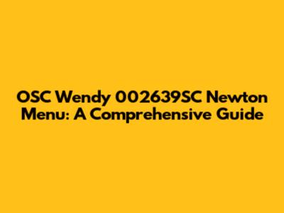 OSC Wendy 002639SC Newton Menu: A Comprehensive Guide