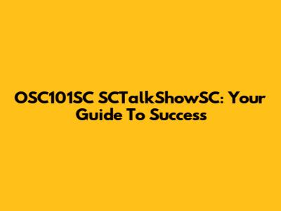 OSC101SC SCTalkShowSC: Your Guide To Success
