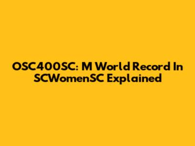 OSC400SC: M World Record In SCWomenSC Explained