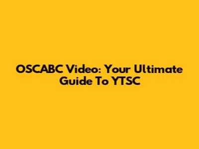 OSCABC Video: Your Ultimate Guide To YTSC
