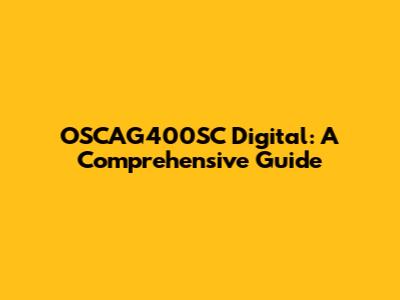 OSCAG400SC Digital: A Comprehensive Guide