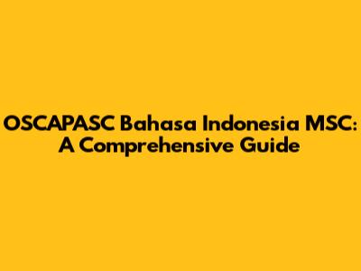 OSCAPASC Bahasa Indonesia MSC: A Comprehensive Guide