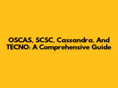 OSCAS, SCSC, Cassandra, And TECNO: A Comprehensive Guide