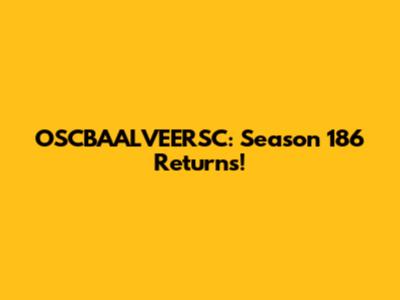 OSCBAALVEERSC: Season 186 Returns!