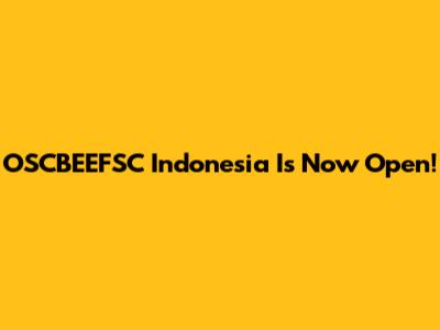 OSCBEEFSC Indonesia Is Now Open!