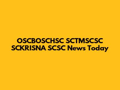 OSCBOSCHSC SCTMSCSC SCKRISNA SCSC News Today