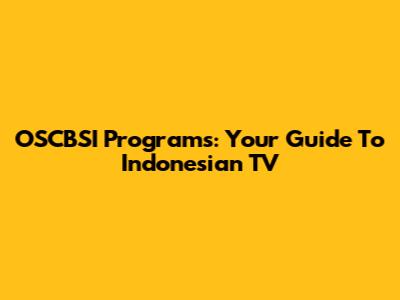 OSCBSI Programs: Your Guide To Indonesian TV