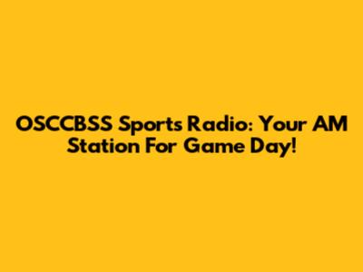 OSCCBSS Sports Radio: Your AM Station For Game Day!