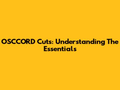 OSCCORD Cuts: Understanding The Essentials