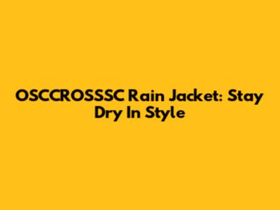 OSCCROSSSC Rain Jacket: Stay Dry In Style