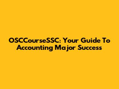 OSCCourseSSC: Your Guide To Accounting Major Success