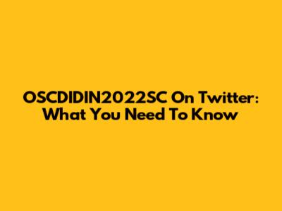 OSCDIDIN2022SC On Twitter: What You Need To Know