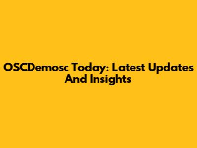 OSCDemosc Today: Latest Updates And Insights