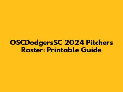 OSCDodgersSC 2024 Pitchers Roster: Printable Guide