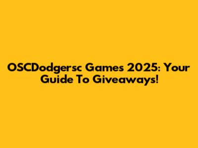 OSCDodgersc Games 2025: Your Guide To Giveaways!