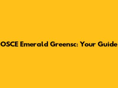 OSCE Emerald Greensc: Your Guide