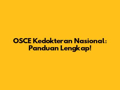 OSCE Kedokteran Nasional: Panduan Lengkap!