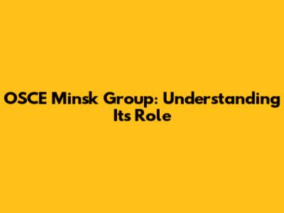 OSCE Minsk Group: Understanding Its Role