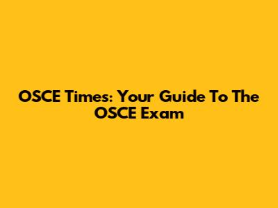 OSCE Times: Your Guide To The OSCE Exam