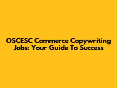OSCESC Commerce Copywriting Jobs: Your Guide To Success