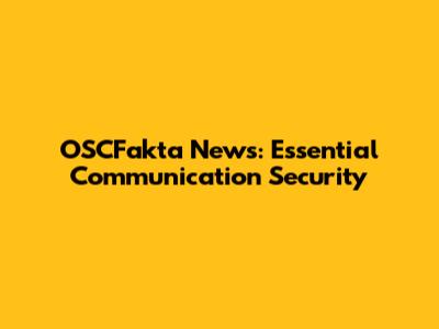 OSCFakta News: Essential Communication Security