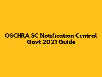 OSCHRA SC Notification Central Govt 2021 Guide