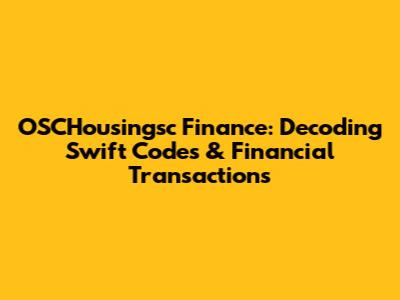 OSCHousingsc Finance: Decoding Swift Codes & Financial Transactions